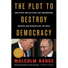 The Plot to Destroy Democracy: How Putin and His Spies Are Undermining America and Dismantling the West