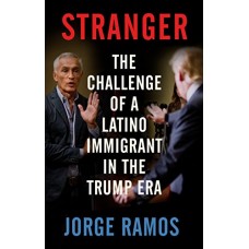 Stranger: The Challenge of a Latino Immigrant in the Trump Era