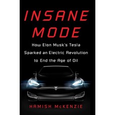 Insane Mode:How Elon Musk's Tesla Sparked an Electric Revolution to End the Age of Oil