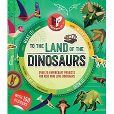 To the Land of the Dinosaurs: Make It, Wear It, Play It, Show It! (Paperplay)
