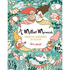 A Million Mermaids: Magical Creatures to Color (A Million Creatures to Color, Bk. 7)