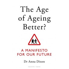 The Age of Ageing Better?: A Manifesto For Our Future