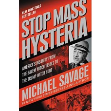 Stop Mass Hysteria: America's Insanity from the Salem Witch Trials to the Trump Witch Hunt