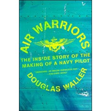 Air Warriors: The Inside Story of the Making of a Navy Pilot