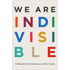 We Are Indivisible: A Blueprint for Democracy After Trump
